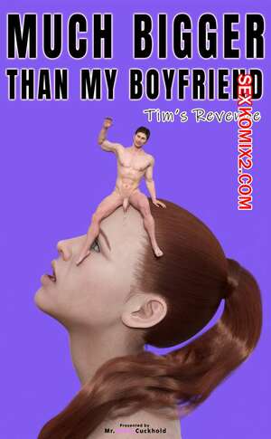 Порно комикс 3D Намного больше, чем у моего парня. Часть 6. Mr.SweetCuckhold